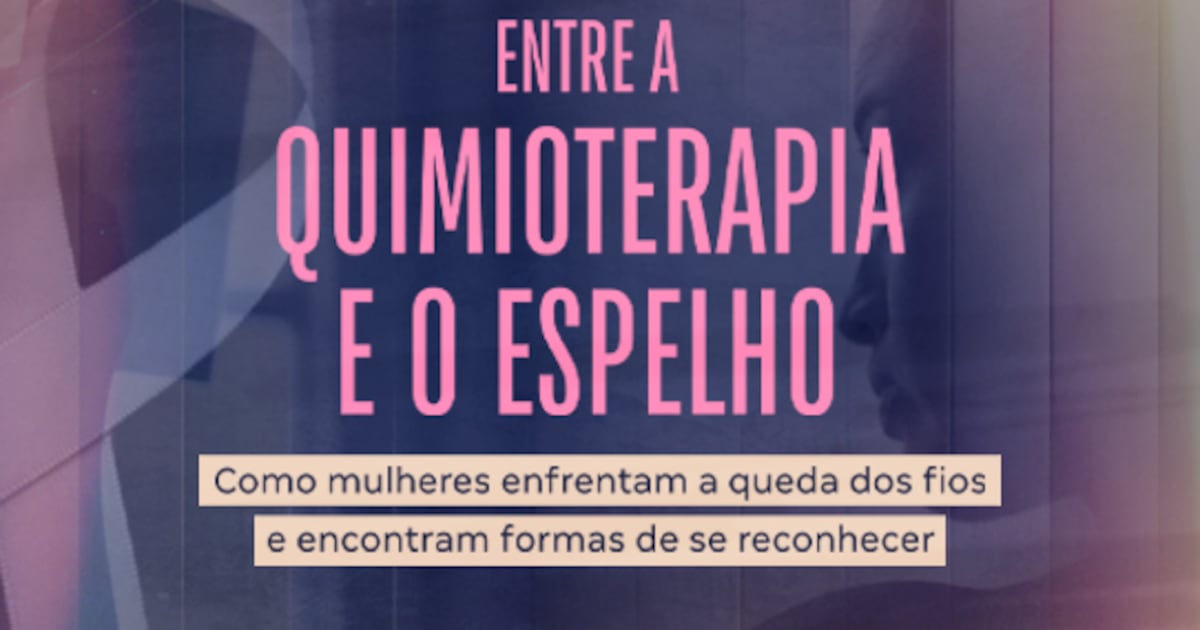 Entre a quimioterapia e o espelho: como mulheres que tratam o câncer lidam com a queda de cabelo e encontram formas de se reconhecer