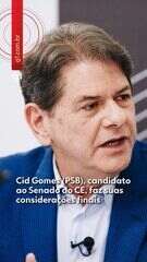 Cid Gomes (PSB) candidato ao Senado do CE, faz suas considerações finais